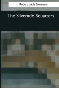 Title: The Silverado Squatters, Author: Robert Louis Stevenson