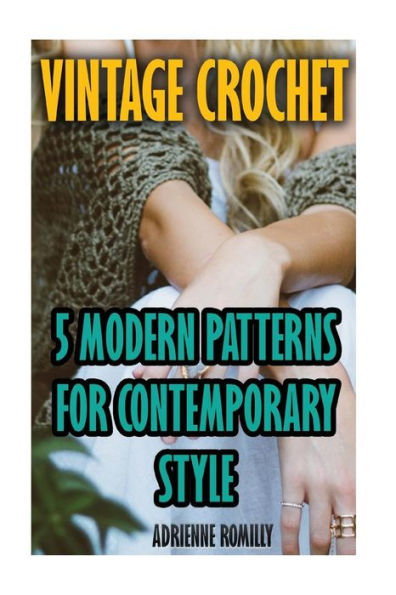 Vintage Crochet: 5 Modern Patterns For Contemporary Style