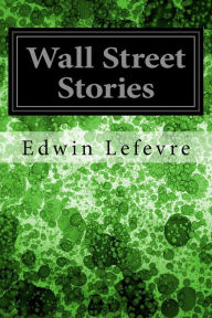 Title: Wall Street Stories, Author: Edwin Lefevre