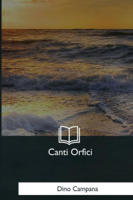 Title: Canti Orfici, Author: Dino Campana