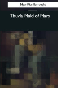 Title: Thuvia Maid of Mars, Author: Edgar Rice Burroughs