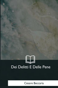 Title: Dei Delitti E Delle Pene, Author: Cesare Beccaria