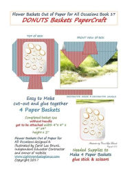 Title: Flower Baskets Out of Paper for All Occasions Book 17: DONUTS Baskets PaperCraft, Author: Carol Lee Brunk