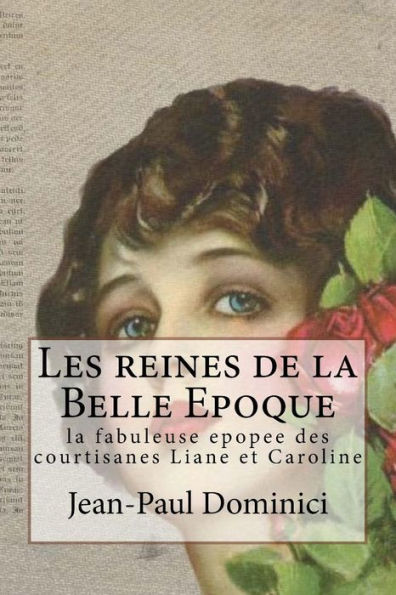 Les reines de la Belle Epoque: la fabuleuse epopee des courtisanes Liane et Caroline