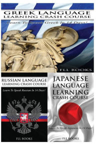 Title: Greek Language Learning Crash Course + Russian Language Learning Crash Course + Japanese Language Learning Crash Course, Author: Fll Books