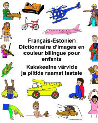 Title: Français-Estonien Dictionnaire d'images en couleur bilingue pour enfants, Author: Kevin Carlson