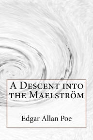 Title: A Descent into the Maelstrï¿½m Edgar Allan Poe, Author: Paula Benitez