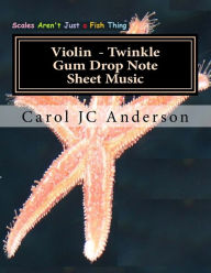 Title: Violin Twinkle Gum Drop Note Sheet Music: Scales Aren't Just a Fish Thing - Igniting Sleeping Brains, Author: Carol Jc Anderson