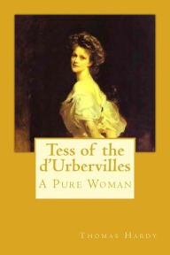 Title: Tess of the d'Urbervilles: A Pure Woman, Author: Thomas Hardy