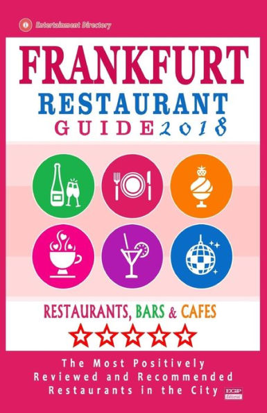 Frankfurt Restaurant Guide 2018: Best Rated Restaurants in Frankfurt, Germany - 500 Restaurants, Bars and Cafés recommended for Visitors, 2018