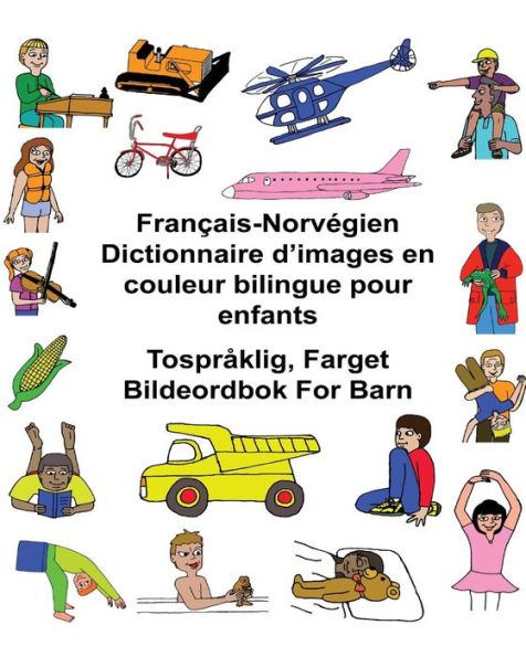 Franï¿½ais-Norvï¿½gien Dictionnaire d'images en couleur bilingue pour enfants Tosprï¿½klig, Farget Bildeordbok For Barn