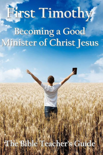 First Timothy: Becoming a Good Minister of Christ Jesus