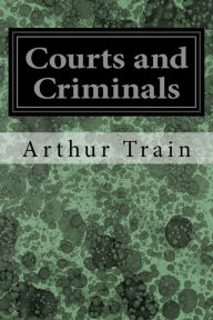 Title: Courts and Criminals, Author: Arthur Train