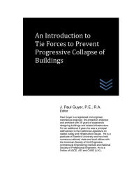 Title: An Introduction to Tie Forces to Prevent Progressive Collapse of Buildings, Author: J Paul Guyer