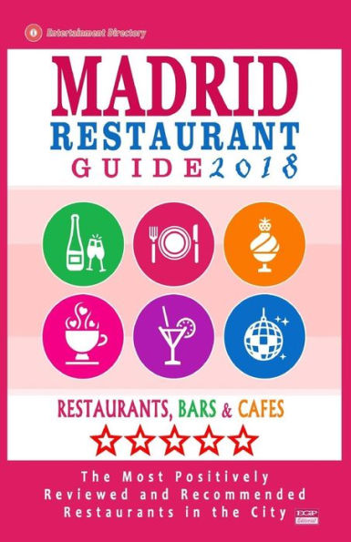 Madrid Restaurant Guide 2018: Best Rated Restaurants in Madrid, Spain - 500 Restaurants, Bars and Cafés recommended for Visitors, 2018
