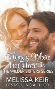 Title: Home is Where the Heart is: The Wilder Sisters, Author: Melissa Keir