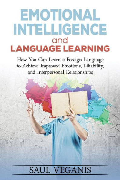 Emotional Intelligence and Language Learning: How You Can Learn a Foreign Langua