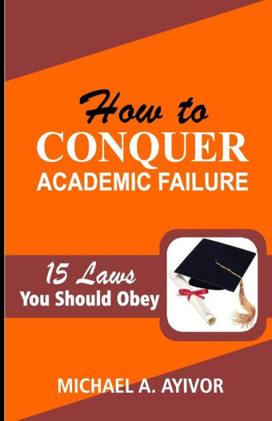 How to Conquer Academic Failure: 15 Laws to Obey