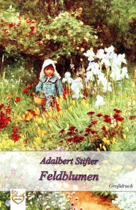 Title: Feldblumen (Großdruck), Author: Adalbert Stifter