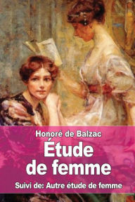Title: ï¿½tude de femme: Suivi de: Autre ï¿½tude de femme, Author: Honorï de Balzac