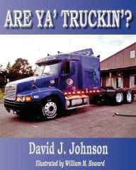 Title: Are Ya' Truckin'?, Author: David J Johnson