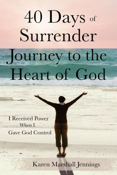 40 Days of Surrender: Journey to the Heart of God