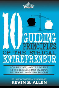 Title: 10 Guiding Principles of the Ethical Entrepreneur, Author: Kevin S Allen