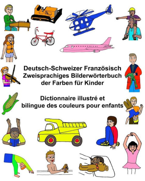 Deutsch-Schweizer Französisch Zweisprachiges Bilderwörterbuch der Farben für Kinder Dictionnaire illustré et bilingue des couleurs pour enfants