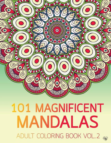 101 Magnificent Mandalas Adult Coloring Book Vol.2: Anti stress Adults Coloring Book to Bring You Back to Calm & Mindfulness