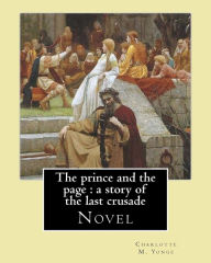 Title: The prince and the page: a story of the last crusade. By: Charlotte M. Yonge: Novel, Author: Charlotte Mary Yonge