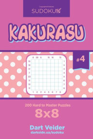 Title: Sudoku Kakurasu - 200 Hard to Master Puzzles 8x8 (Volume 4), Author: Dart Veider