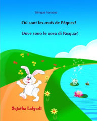 Title: Bilingue francese: Dove sono le uova di Pasqua: Bilingue con testo francese a fronte - Bilingue avec le texte parallï¿½le, Livre enfant italien, bilingue francese, Italiano - Francese / Franï¿½ais - Italien (Edizione bilingue), Author: Sujatha Lalgudi