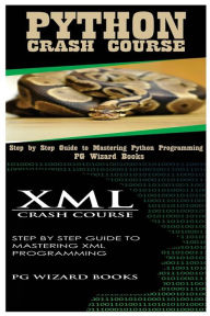 Title: Python Crash Course + XML Crash Course, Author: PG Wizard Books