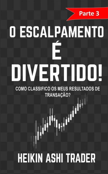 O Escalpamento e Divertido! 3: Parte 3: Como classifico os meus Resultados de Transação?