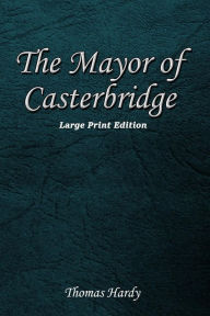 The Mayor of Casterbridge: Large Print Edition