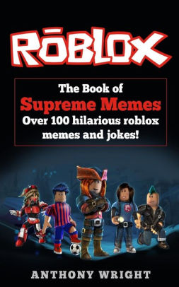 The Book Of Supreme Memes Over 100 Hilarious Roblox Memes And Jokespaperback - roblox clean music videos funny