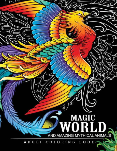 Magical World and Amazing Mythical Animals: Adult Coloring Book Centaur, Phoenix, Mermaids, Pegasus, Unicorn, Dragon, Hydra and other.
