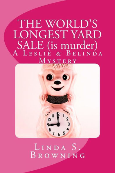 THE WORLD'S LONGEST YARD SALE (is murder): A Leslie & Belinda Mystery