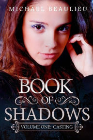 Title: Book of Shadows: Volume One: Casting, Author: Michael Beaulieu