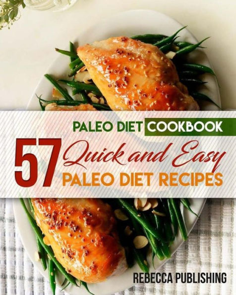 Paleo Diet Cookbook: 57 Quick and Easy Paleo Diet Recipes