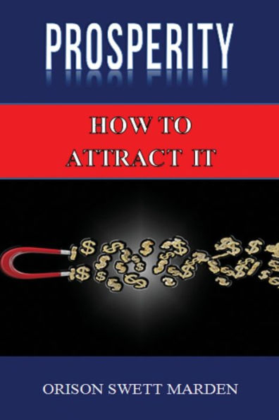 Prosperity: How to Attract It by Orison Swett Marden (Abundance, Wealth, Money): Law of Attraction