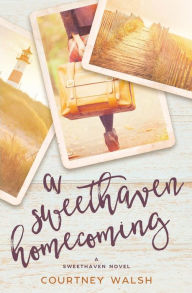 Title: A Sweethaven Homecoming, Author: Courtney Walsh