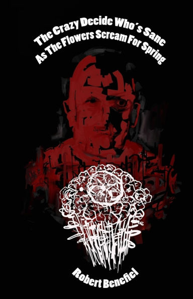 The Crazy Decide Who's Sane As The Flowers Scream For Spring