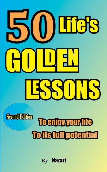 50 Life's Golden Lessons: To enjoy your life to its full potential