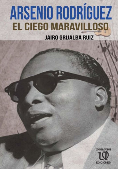 Arsenio RodrÃ¯Â¿Â½guez: El Ciego Maravilloso