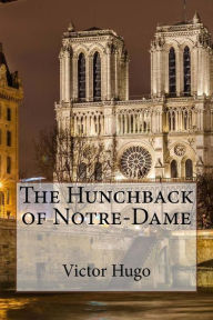 Title: The Hunchback of Notre-Dame Victor Hugo, Author: Isabel Florence Hapgood