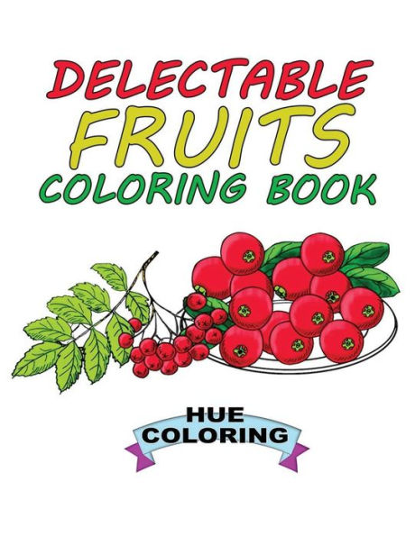 Delectable Fruits Coloring Book