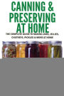 Canning & Preserving at Home - The Complete Guide To Making Jams, Jellies, Chutneys, Pickles & More at Home: A Complete Guide to Canning, Preserving and Storing Fruits and Vegetables