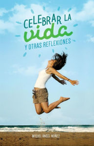 Title: Celebrar la vida y otras reflexiones, Author: Miguel ïngel Nïïez