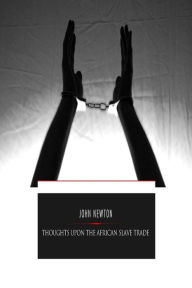 Title: Thoughts Upon the African Slave Trade, Author: John Newton